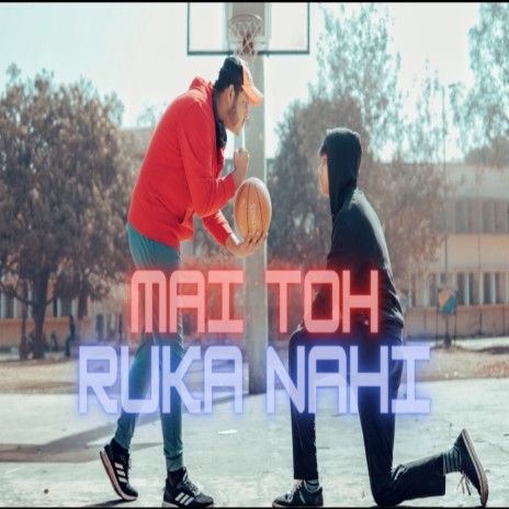 Mai Toh Ruka Nahi | Boomplay Music