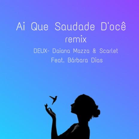 Ai Que Saudade D'ocê (Remix) ft. Daiana Mazza, Scarlet & Bárbara Dias | Boomplay Music