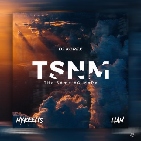 Tsnm (the Same No More) ft. Mykeelis & Boy Liam