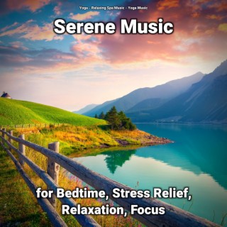 Serene Music for Bedtime, Stress Relief, Relaxation, Focus