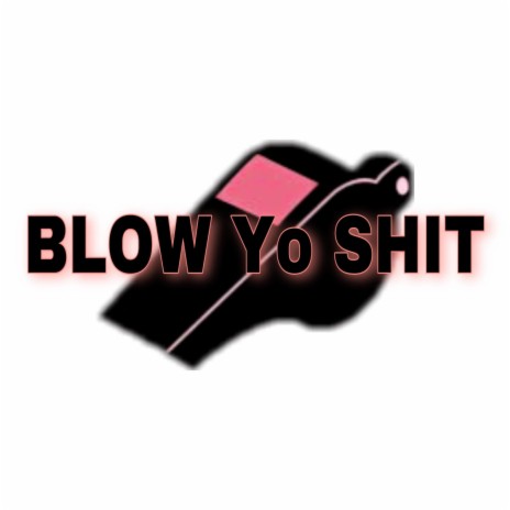 blow yo shit