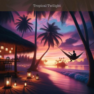 Tropical Twilight: Mellow Melodies for Evening Relaxation