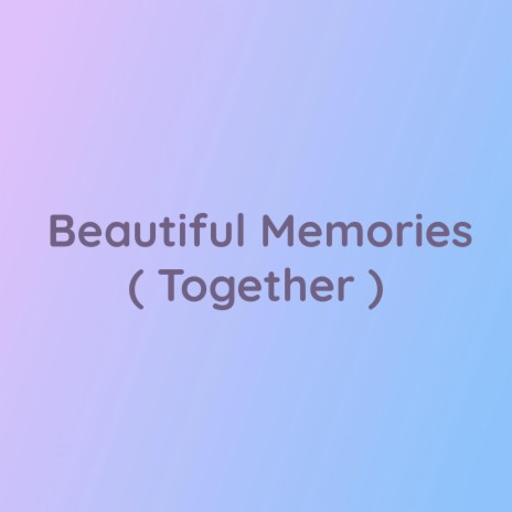 Beautiful Memories (Together) | Boomplay Music