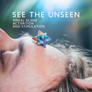 See the Unseen: Music for Pineal Gland Activation and Stimulation