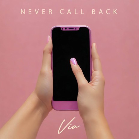 Never Call Back | Boomplay Music