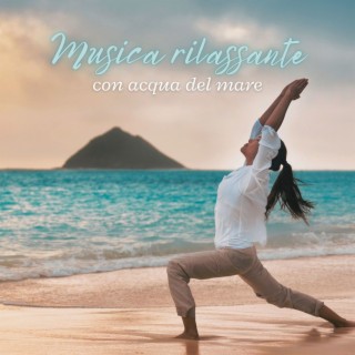 Musica rilassante con acqua del mare: Canzoni per yoga con onde, oceano, delfini, spiaggia