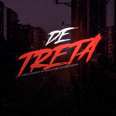 De Treta ft. Dj Vitin do Pc, MC Pedrin do Engenha, Mc Denny & mc pl alves | Boomplay Music