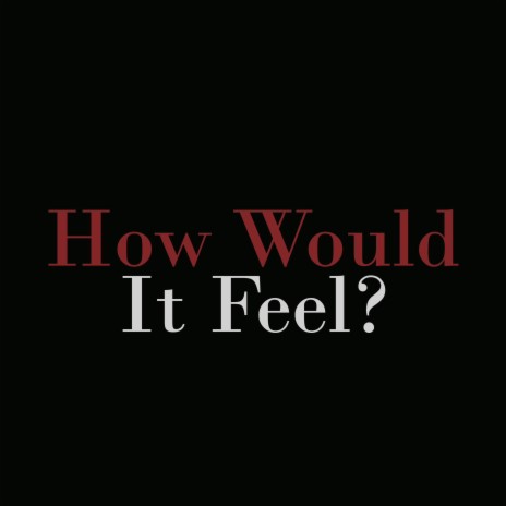 How Would It Feel? ft. Diarian, Marvin Alexander Jr, Saxy G & Matt at Home | Boomplay Music