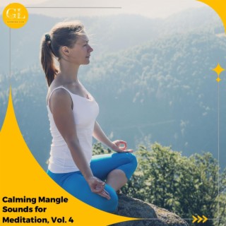 Calming Mangle Sounds for Meditation, Vol. 4