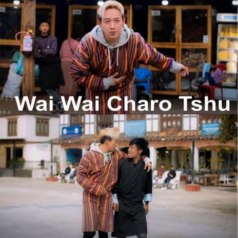Wai Wai Charo Tshu ft. Tshewang Namgyel | Boomplay Music