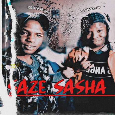 Saze Sasha ft. Boisiin Tee Vocalist | Boomplay Music