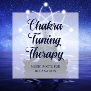 Chakra Tuning Therapy: Music Roots for Relaxation