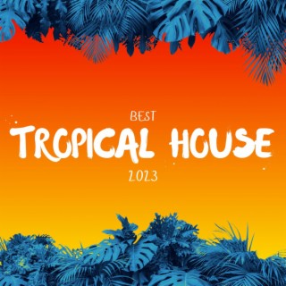 Best Tropical House 2023