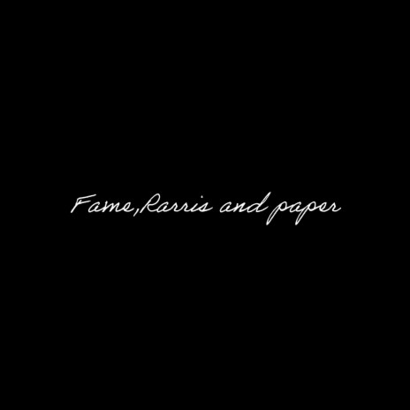 Fame,Rarris and paper