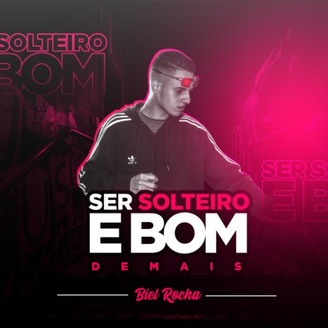VIDA DE SOLTEIRO É BOM ft. BIEL ROCHA | Boomplay Music