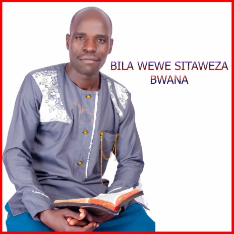 BILA WEWE SITAWEZA BWANA (2022 Remastered Version) | Boomplay Music