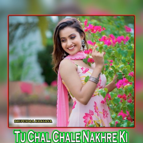 Tu Chal Chale Nakhre Ki | Boomplay Music