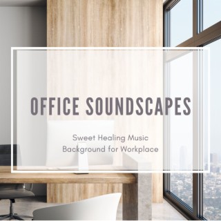 Office Soundscapes: Sweet Healing Music Background for Workplace