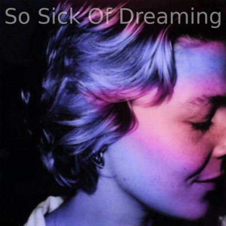 So Sick Of Dreaming | Boomplay Music