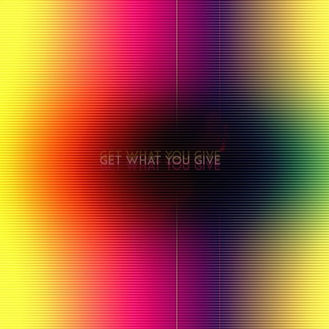 Get What You Give | Boomplay Music