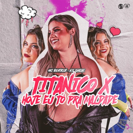 Titanico X Hoje Eu Tô pra Maldade | Boomplay Music