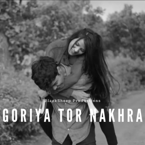 Goriya Tor Nakhra | Boomplay Music