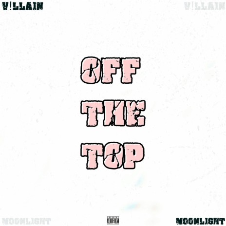 Off The Top ft. Lil V!llain | Boomplay Music