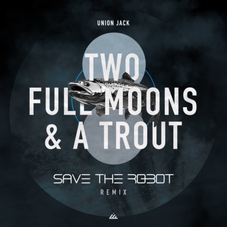 Two Full Moons & a Trout (Save the Robot Remix) | Boomplay Music