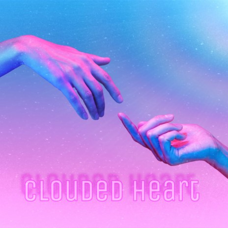 Clouded Heart | Boomplay Music