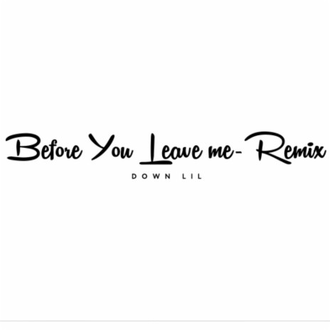 Before You Leave me-Remix | Boomplay Music