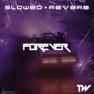 FOREVER (slowed + reverb)