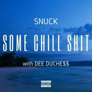 Some Chill Shit (with Dee Duchess)