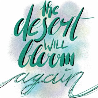 The Desert Will Bloom Again