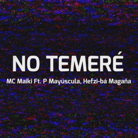 No Temeré ft. P Mayuscula & Hefzi-bà Magaña | Boomplay Music