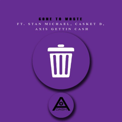 GONE TO WASTE ft. Stan Michael, Casket D. & Axis Gettin Cash | Boomplay Music