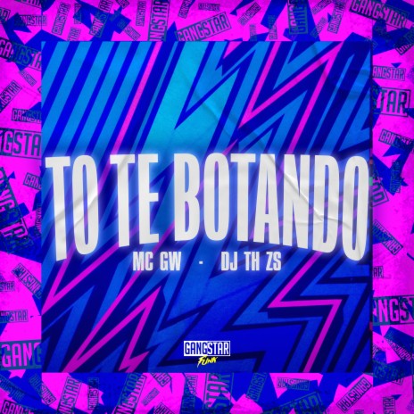 To Te Botando ft. DJ TH ZS & Gangstar Funk | Boomplay Music