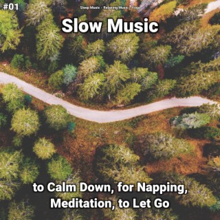 #01 Slow Music to Calm Down, for Napping, Meditation, to Let Go