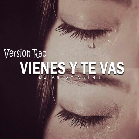 Vienes Y Te Vas (Version Rap) (Version) | Boomplay Music