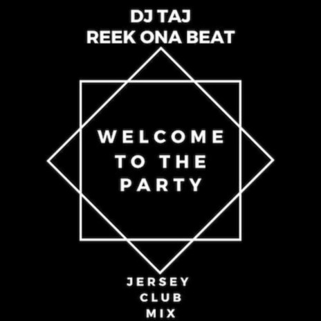 Welcome To The Party (Jersey Club Remix) ft. DJ Taj | Boomplay Music