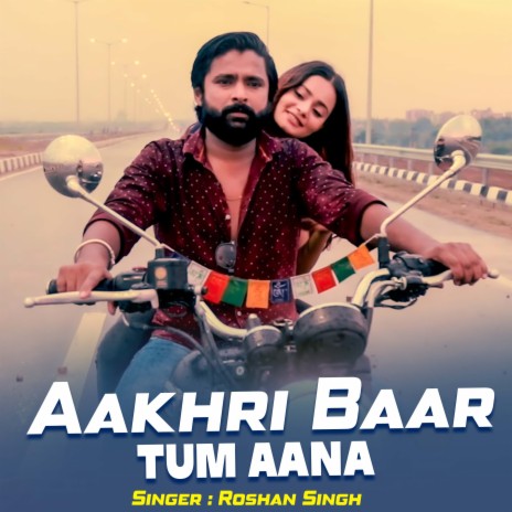 Aakhri Baar Tum Aana | Boomplay Music