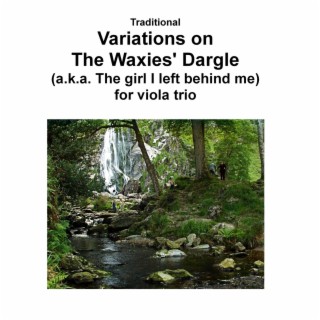 Variations on The Waxies' Dargle (The girl I left behind me) for viola trio