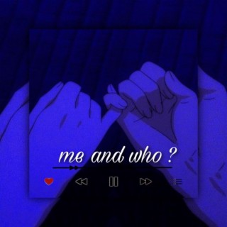 me and who ? (take it slow)