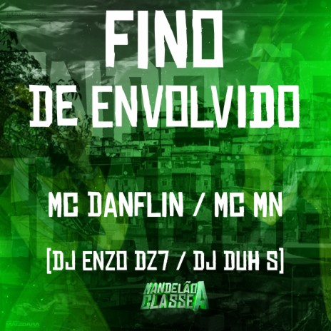 Fino de Envolvido ft. Mc Danflin, DJ Duh SN & DJ Enzo Dz7 | Boomplay Music