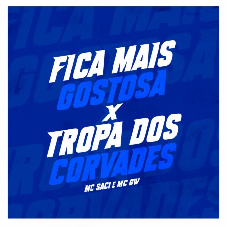 Fica Mais Gostosa, Tropa dos Covarde ft. MC Saci & AVANCE | Boomplay Music