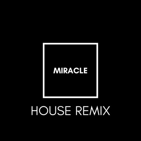Miracle (House Remix)