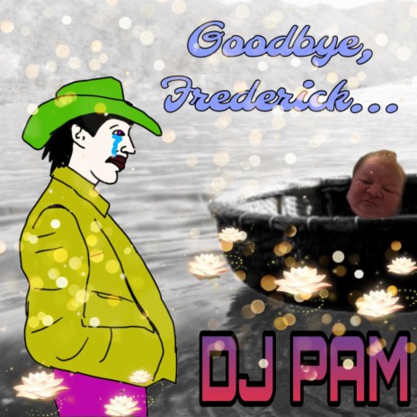 Goodbye Frederick...