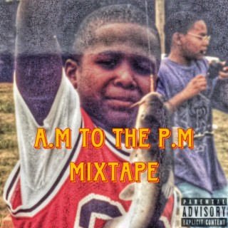 A.M to the P.M Mixtape