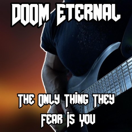 The Only Thing They Fear Is You (From Doom Eternal) | Boomplay Music