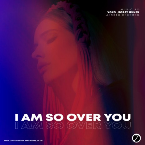 I Am So Over You (Original Mix) ft. Koray Gunes | Boomplay Music