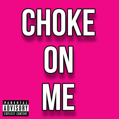 CHOKE ON ME | Boomplay Music